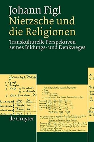 Nietzsche und die Religionen: Transkulturelle Perspektiven seines Bildungs- und Denkweges: Transkulturelle Perspektiven Seines Bildungsweges