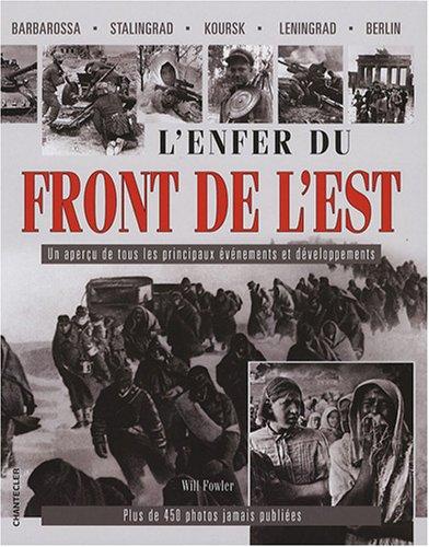 L'enfer du front de l'Est : Barbarossa, Stalingrad, Koursk, Leningrad, Berlin