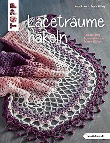 Laceträume häkeln (kreativ.kompakt.): Romantische Accessoires aus feinen Garnen