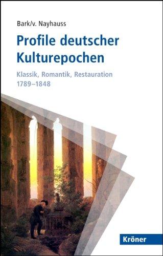 Profile deutscher Kulturepochen: Klassik, Romantik, Restauration 1789-1848