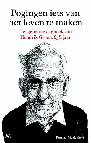 Pogingen iets van het leven te maken: het geheime dagboek van Hendrik Groen, 83 1/4 jaar