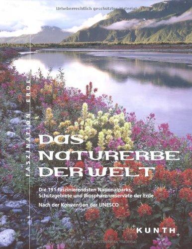 Das Naturerbe der Welt: Die 191 faszinierendsten Nationalparks, Tierschutzgebiete und Biosphärenreservate der Erde. Nach der Konvention der UNESCO: ... der Erde. Nach der Konvention der UNESCO