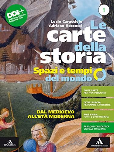 Le carte della storia. Spazi e tempi del mondo. Per i Licei e gli Ist. magistrali. Con e-book. Con espansione online. Dal Medioevo all'età moderna (Vol. 1)