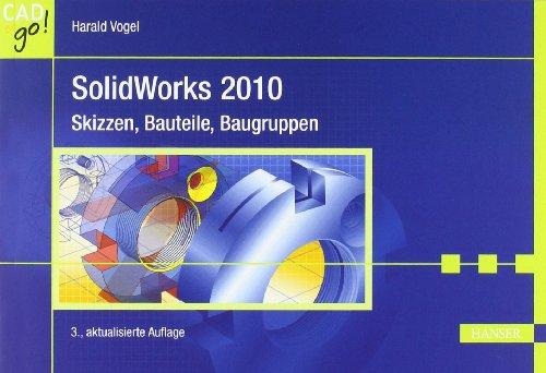 SolidWorks 2010: Skizzen, Bauteile, Baugruppen