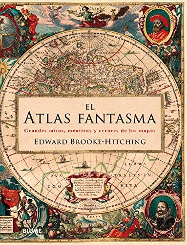 El atlas fantasma : grandes mitos, mentiras y errores de los mapas