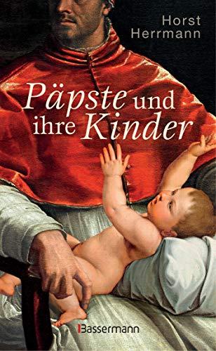 Päpste und ihre Kinder. Die etwas andere Papstgeschichte: Wider dem Zölibat