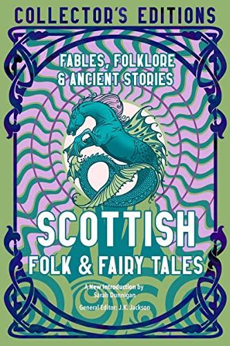 Scottish Folk & Fairy Tales: Ancient Wisdom, Fables & Folkore (Flame Tree Collector's Editions)