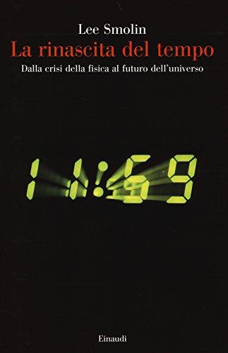 La rinascita del tempo. Dalla crisi della fisica al futuro dell'universo (Saggi, Band 947)