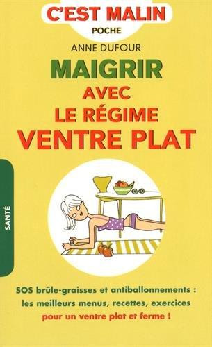 Maigrir avec le régime ventre plat : SOS brûle-graisses et antiballonnements : les meilleurs menus, recettes, exercices pour un ventre plat et ferme !