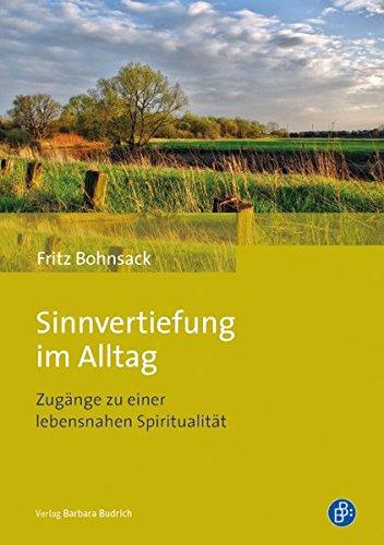 Sinnvertiefung im Alltag: Zugänge zu einer lebensnahen Spiritualität