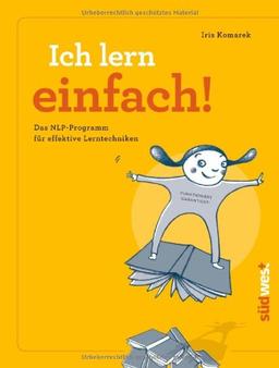 Ich lern einfach: Einfaches, effektives und erfolgreiches Lernen mit NLP!  - Das Lerncoaching-Programm für Kinder, Jugendliche und Erwachsene -