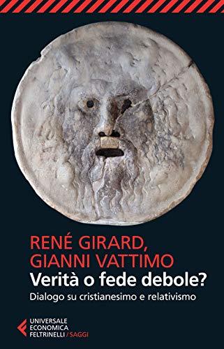 Verità o fede debole? Dialogo su cristianesimo e relativismo (Universale economica. Saggi)