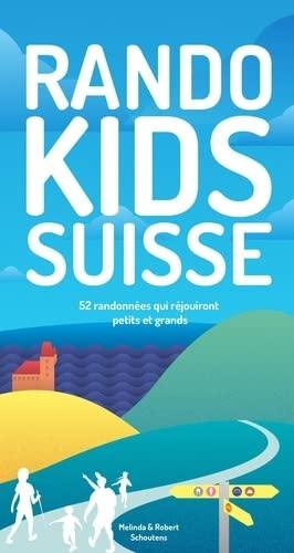 Randos Kids Suisse: 52 randonnées qui satisferont petits et grands.