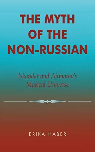 The Myth of the Non-Russian: Iskander and Aitmatov's Magical Universe