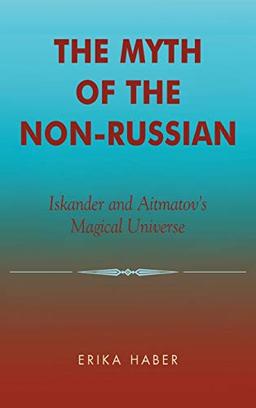 The Myth of the Non-Russian: Iskander and Aitmatov's Magical Universe