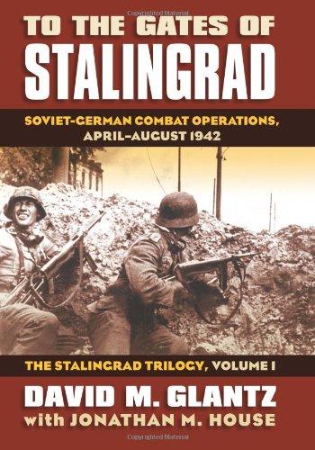 To the Gates of Stalingrad: Soviet-German Combat Operations, April-August 1942 (Modern War Studies (Hardcover))