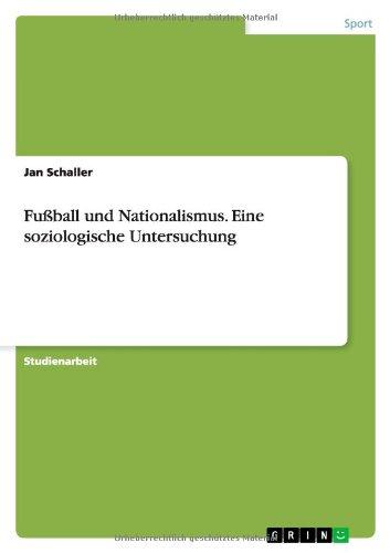 Fußball und Nationalismus. Eine soziologische Untersuchung