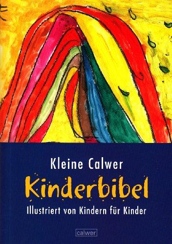 Kleine Calwer Kinderbibel: Illustriert von Kindern für Kinder