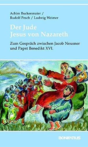 Der Jude Jesus von Nazareth: Zum Gespräch zwischen Jacob Neusner und Papst Benedikt XVI.