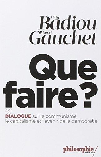 Que faire ? : dialogue sur le communisme, le capitalisme et l'avenir de la démocratie