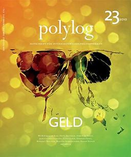 Geld. Wie von 'Geld' sprechen? - Eine interdisziplinäre Annäherung: polylog 23 (Polylog. Zeitschrift für interkulturelles Philosophieren)