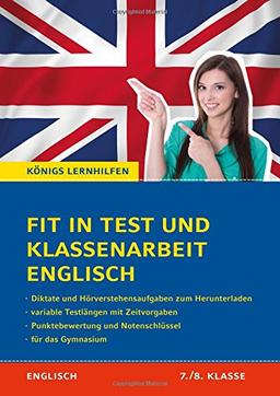 Fit in Test und Klassenarbeit Englisch - 7./8. Klasse. Gymnasium: 44 Kurztests und 11 Klassenarbeiten + Diktate & Hörverstehensaufgaben zum Herunterladen (Königs Lernhilfen)