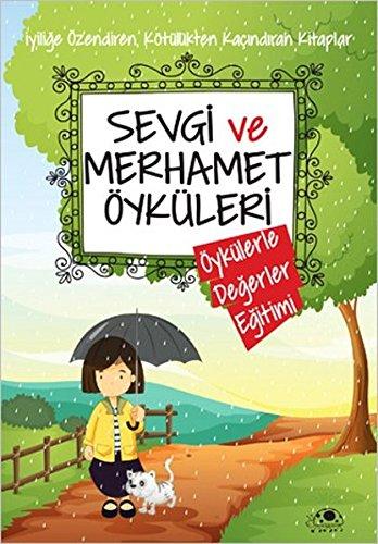 Sevgi ve Merhamet Öyküleri: Öykülerle Degerler Egitimi: Öykülerle Değerler Eğitimi