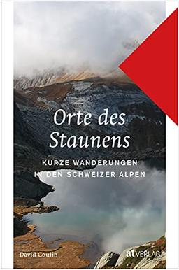 Orte des Staunens: Kurze Wanderungen in den Schweizer Alpen