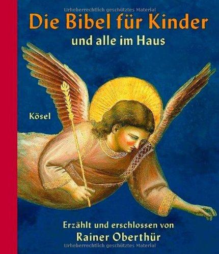 Die Bibel für Kinder und alle im Haus: Erzählt und erschlossen von Rainer Oberthür. Mit Bildern der Kunst ausgewählt und gedeutet von Rita Burrichter