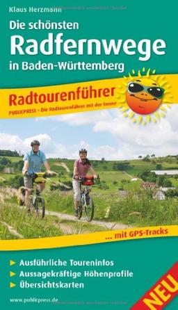 Radtourenführer Die schönsten Radfernwege in Baden-Württemberg: Mit Insidertipps vom Autor, Ausführlichen Toureninfos, Aussagekräftigen Höhenprofilen und Übersichtskarten