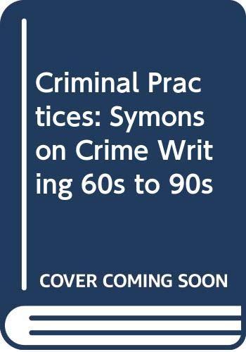 Criminal Practices: Symons on Crime Writing 60s to 90s