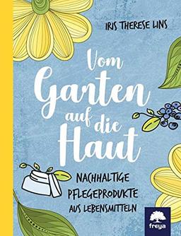 Vom Garten auf die Haut: Nachhaltige Pflegeprodukte aus Lebensmitteln