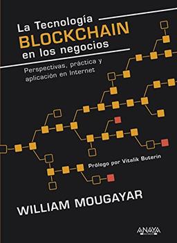 La tecnología Blockchain en los negocios : perspectivas, práctica y aplicación en Internet (TÍTULOS ESPECIALES)