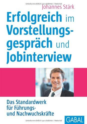 Erfolgreich im Vorstellungsgespräch und Jobinterview: Das Standardwerk für Führungs- und Nachwuchskräfte, mit CD-ROM