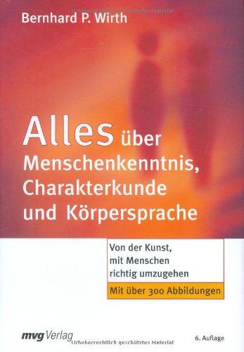 Alles über Menschenkenntnis, Charakterkunde und Körpersprache. Von der Kunst, mit Menschen richtig umzugehen