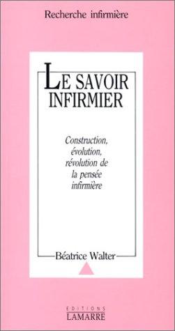 Le Savoir infirmier : construction, évolution, révolution de la pensée infirmière