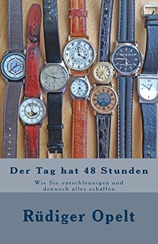 Der Tag hat 48 Stunden: Wie Sie entschleunigen und dennoch alles schaffen