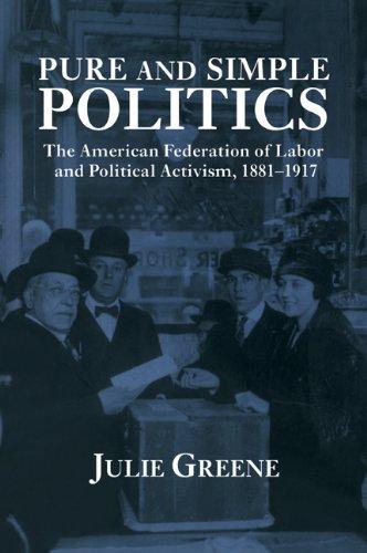 Pure and Simple Politics: The American Federation of Labor and Political Activism, 1881-1917