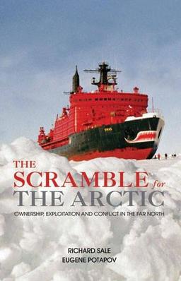 Scramble for the Arctic: Ownership, Exploitation and Conflict in the Far North