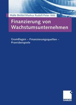 Finanzierung von Wachstumsunternehmen: Grundlagen - Finanzierungsquellen - Praxisbeispiele (German Edition): Grundlagen-Finazierungsquellen-Praxisbeispiele