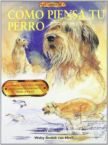 Cómo piensa tu perro : la psicología del perro y adiestramiento paso a paso