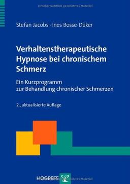 Verhaltenstherapeutische Hypnose bei chronischem Schmerz: Ein Kurzprogramm zur Behandlung chronischer Schmerzen