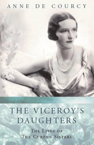 Viceroy's Daughters: The Lives of the Curzon Sisters (Women in History)