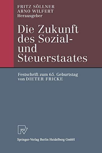 Die Zukunft des Sozial- und Steuerstaates: Festschrift Zum 65. Geburtstag Von Dieter Fricke