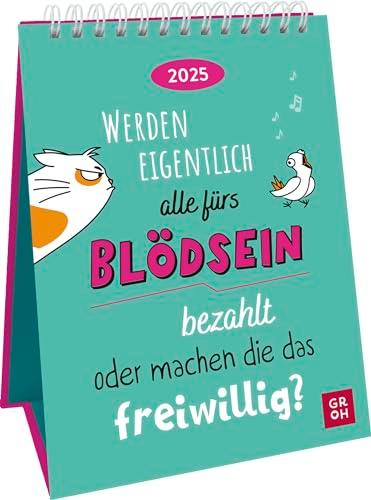 Wochenkalender 2025: Werden eigentlich alle fürs Blödsein bezahlt oder machen die das freiwillig?: Frecher Sprüchekalender zum Aufstellen. Tischkalender 2025 im Hochformat