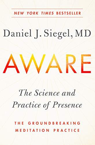 Aware: The Science and Practice of Presence--The Groundbreaking Meditation Practice