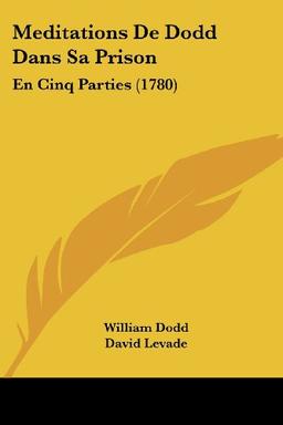 Meditations De Dodd Dans Sa Prison: En Cinq Parties (1780)