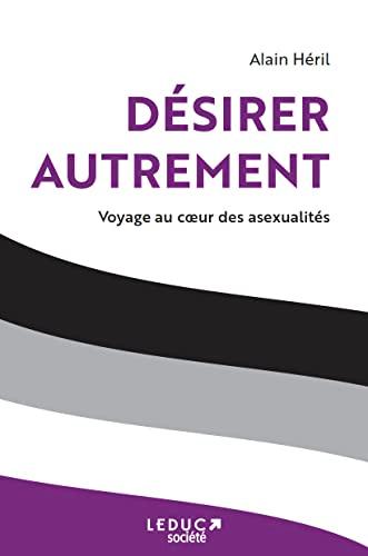 Désirer autrement : voyage au coeur des asexualités