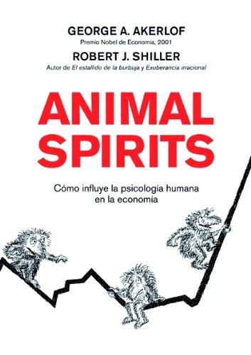 Animal spirits : cómo influye la psicología humana en la economía (ECONOMIA)