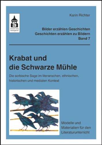 Krabat und die Schwarze Mühle: Die sorbische Sage im literarischen, ethnischen, historischen und medialen Kontext. Modelle und Materialien für den Literaturunterricht (Klasse 3 bis Klasse 9)